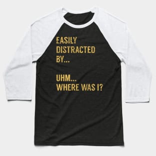 Easily Distracted By Everything Baseball T-Shirt